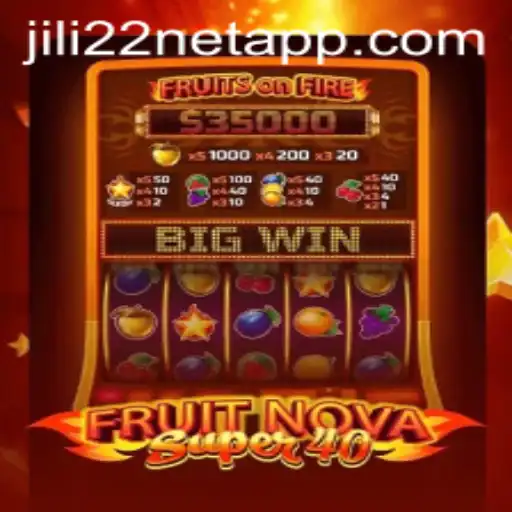 Exploring the Thrills of FruitNovaSuper40 on Jili22 Net App